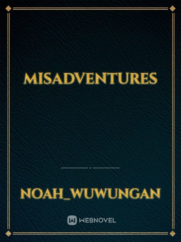 misadventures