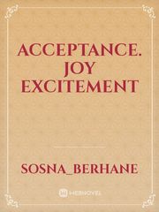 Acceptance.
Joy
Excitement Book