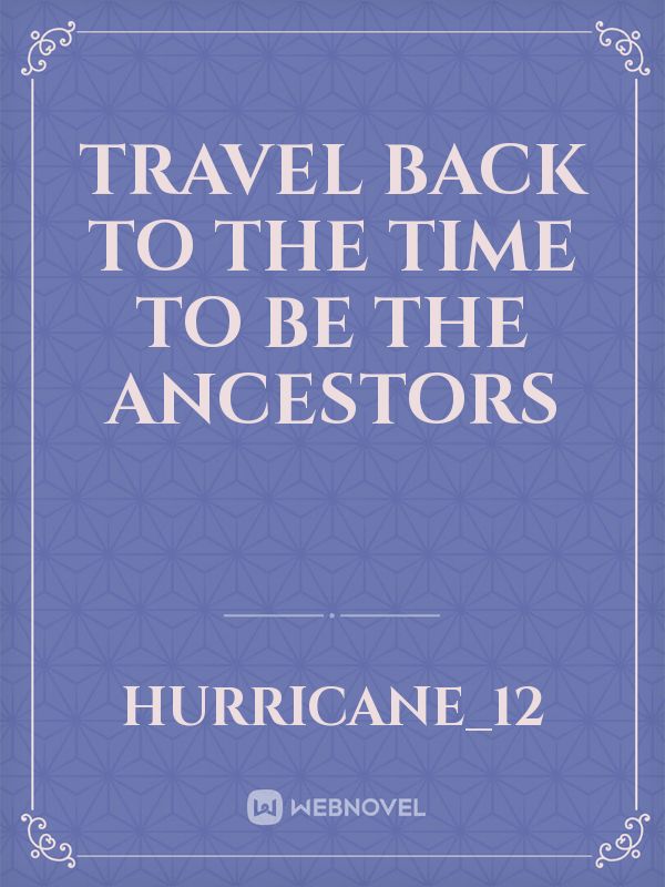 Travel Back To The Time To Be The Ancestors Book