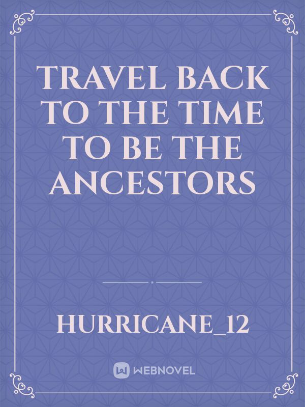 Travel Back To The Time To Be The Ancestors