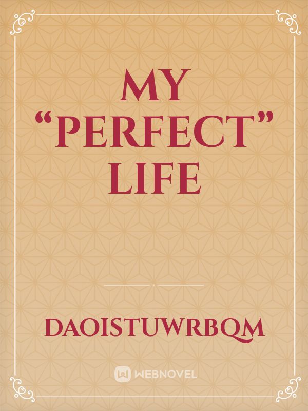 My “perfect” life