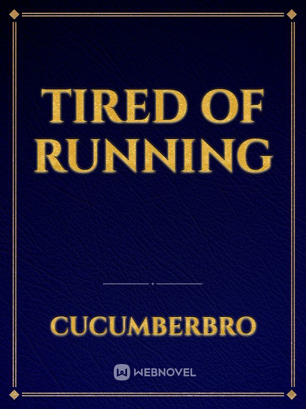 tired of running