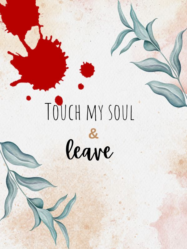 Touch my soul & leave