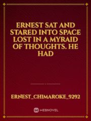 Ernest sat and stared into space lost in a myraid of thoughts. He had Book