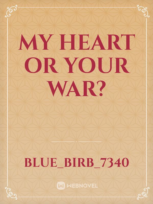 My Heart or Your War?