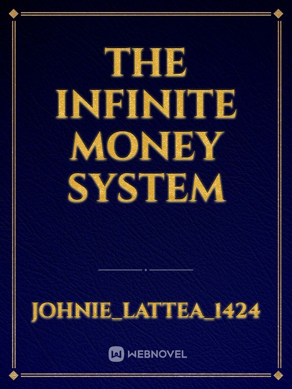 The Infinite Money System