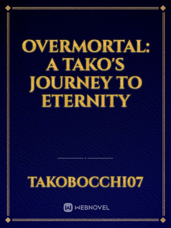 Overmortal: a Tako's journey to Eternity