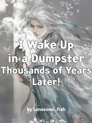I Wake Up In a Dumpster Thousands of Years Later! Book