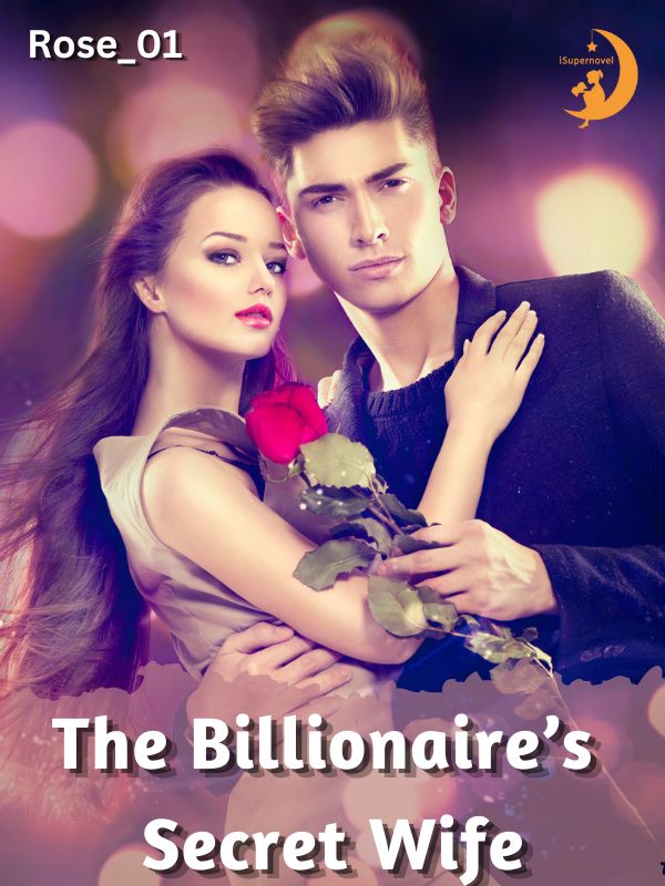 Read The Billionaire’S Secret Wife - Rose_01 - WebNovel