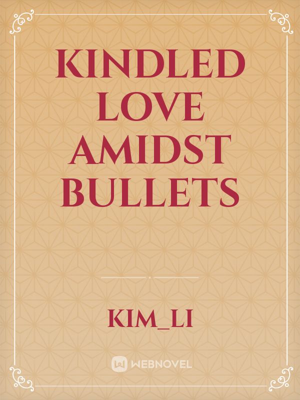 Kindled Love Amidst Bullets