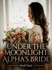 Under The Moonlight: Alpha's Bride Book