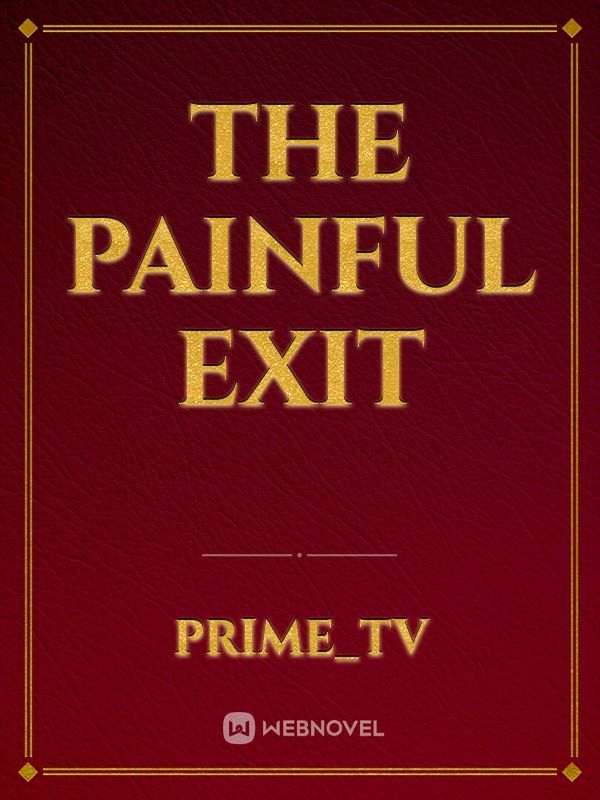 The Painful Exit