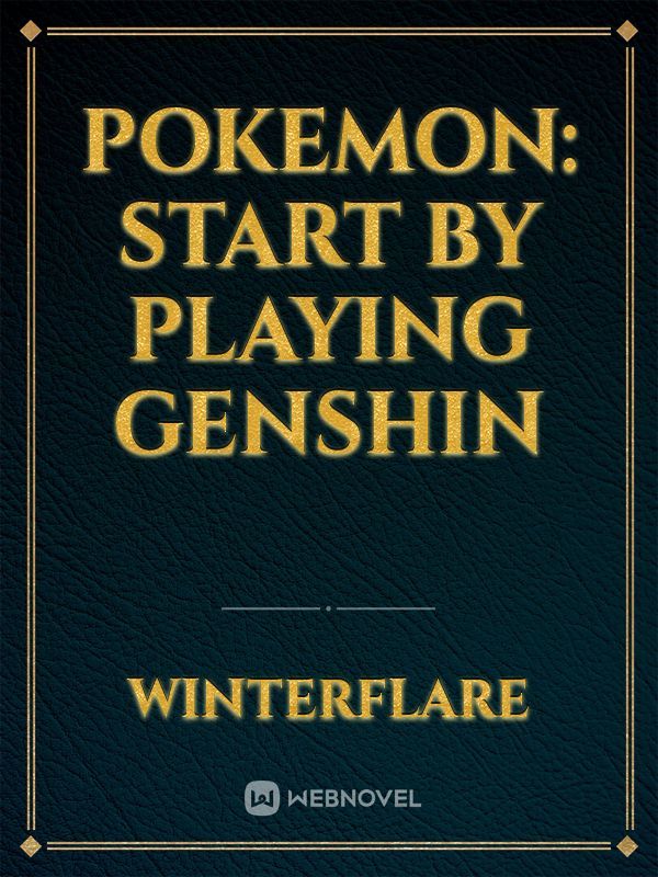 Pokemon: Start By Playing Genshin