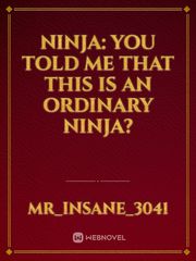 Ninja: You Told Me that This Is an Ordinary Ninja? Book