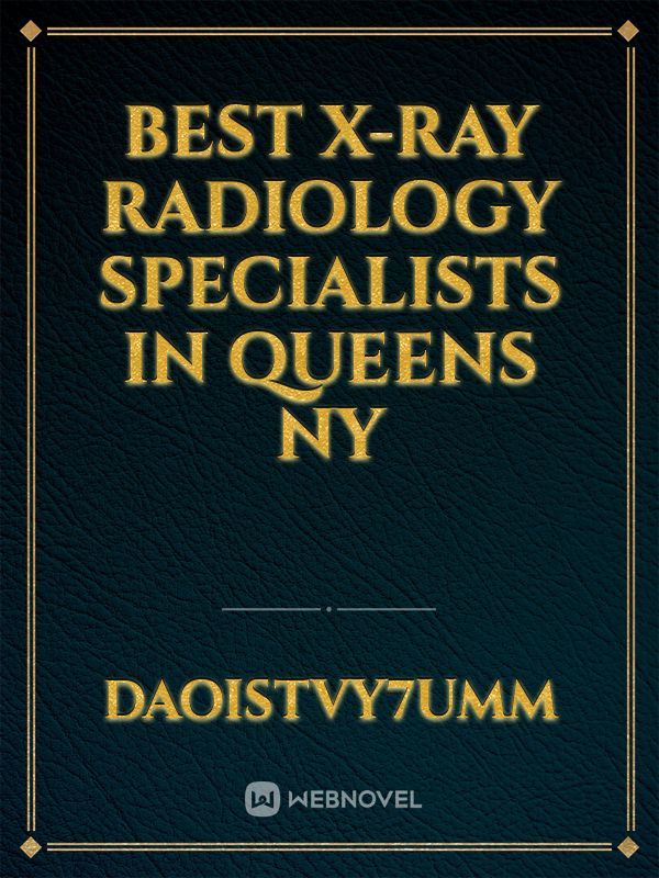 Best X-Ray Radiology Specialists in Queens NY
