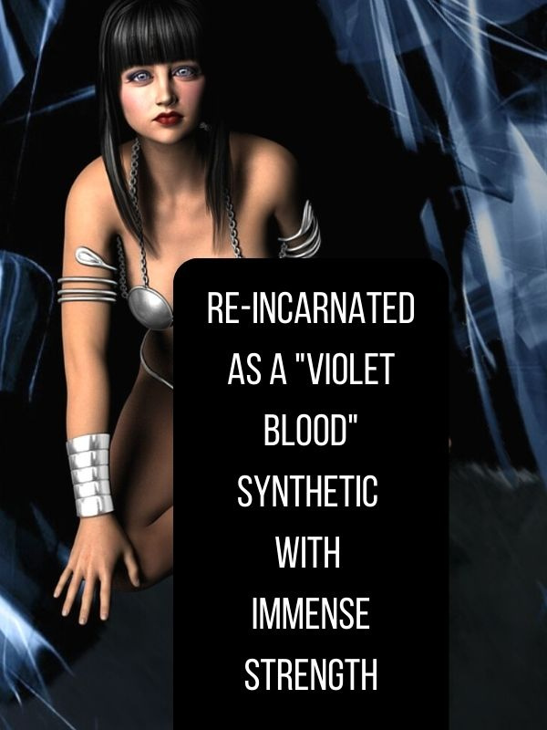 Re-incarnated as a violet blood synthetic AI with immense strength