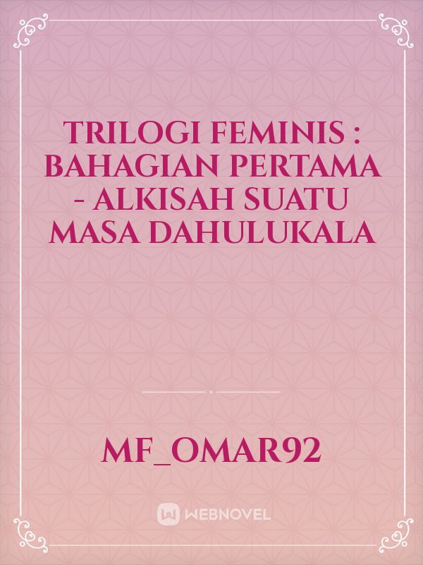 Trilogi Feminis : Bahagian Pertama - Alkisah Suatu Masa Dahulukala