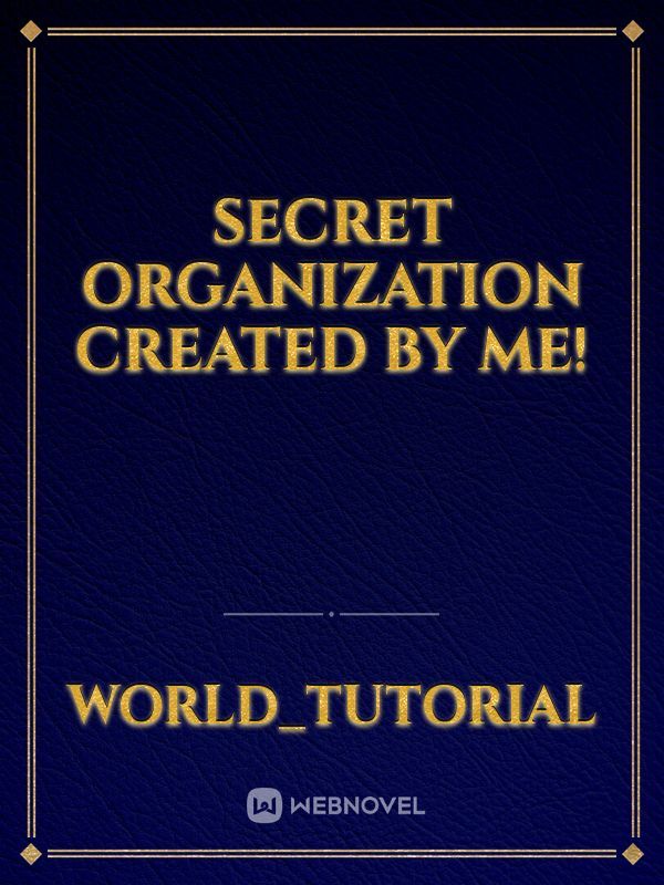 Secret Organization Created By Me!