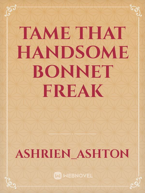 Tame That Handsome Bonnet Freak