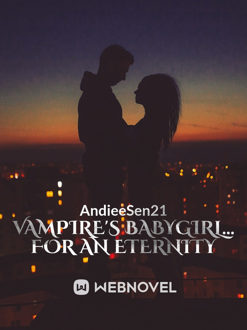 Vampire's Babygirl... For an Eternity