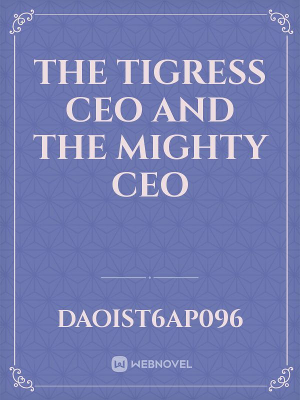 the tigress CEO and the mighty ceo