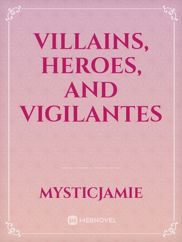 Villains, heroes, And vigilantes
