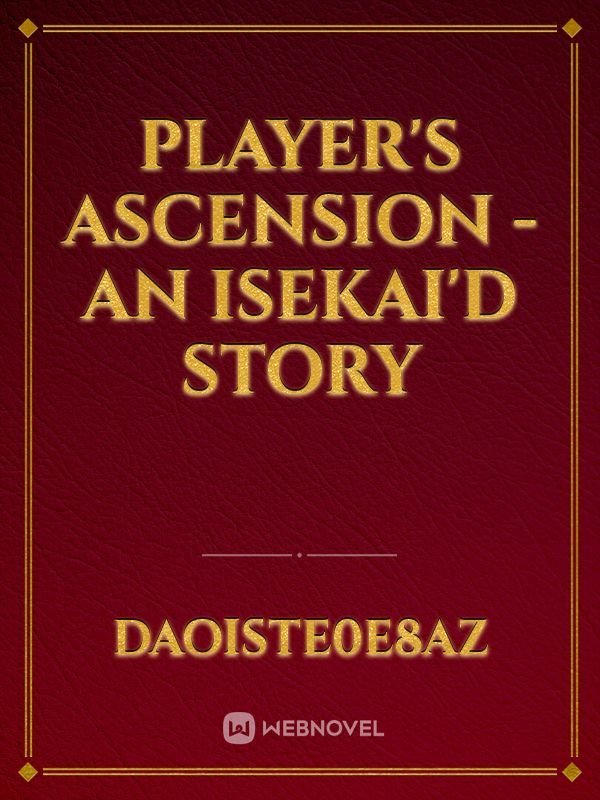Player's Ascension - an Isekai'd Story