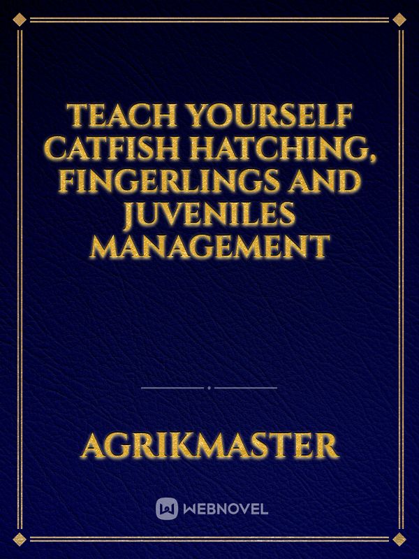 Teach Yourself Catfish Hatching, Fingerlings And Juveniles Management