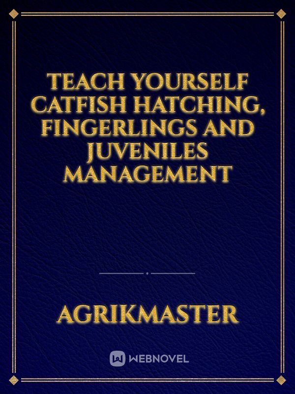 Teach Yourself Catfish Hatching, Fingerlings And Juveniles Management
