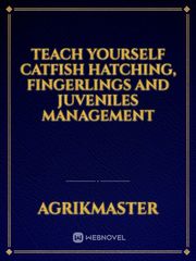 Teach Yourself Catfish Hatching, Fingerlings And Juveniles Management Book