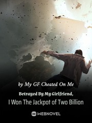 Betrayed By My Girlfriend, I Won The Jackpot of Two Billion Book