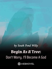 Begin As A Tree: Don't Worry. I'll Become A God Book