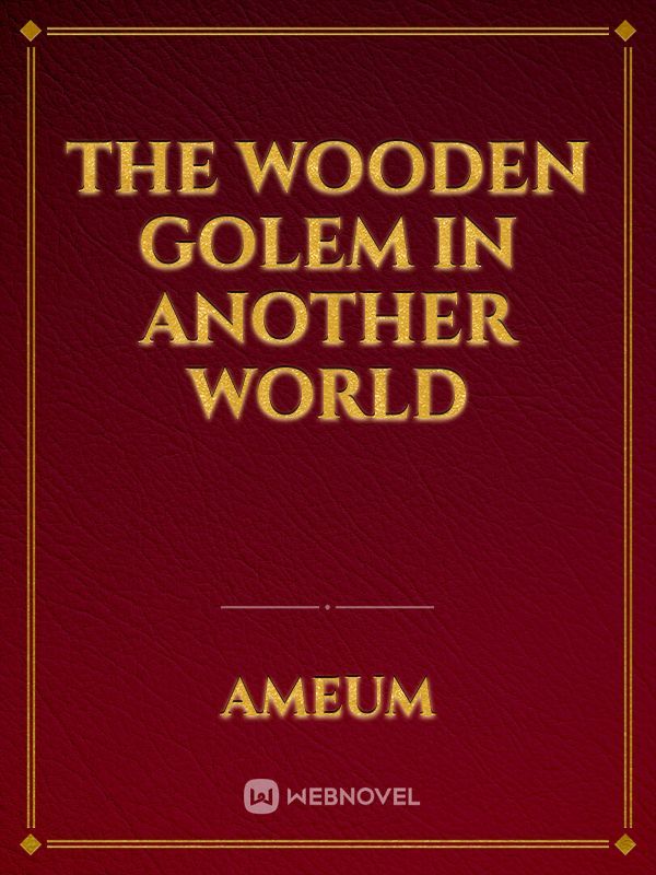 The Wooden Golem in Another World