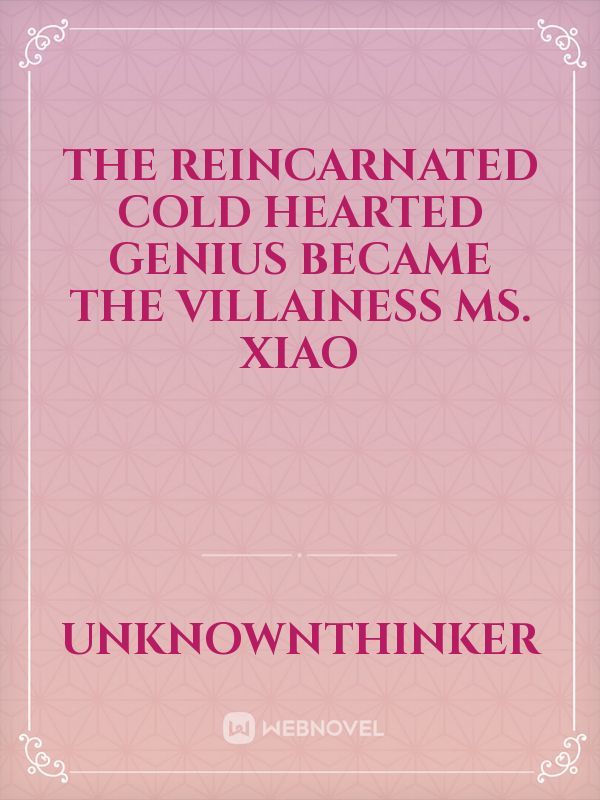The reincarnated cold hearted genius became the villainess Ms. Xiao