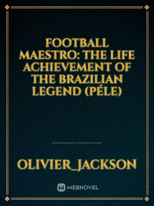 Football Maestro: The life Achievement of the Brazilian Legend (Péle)