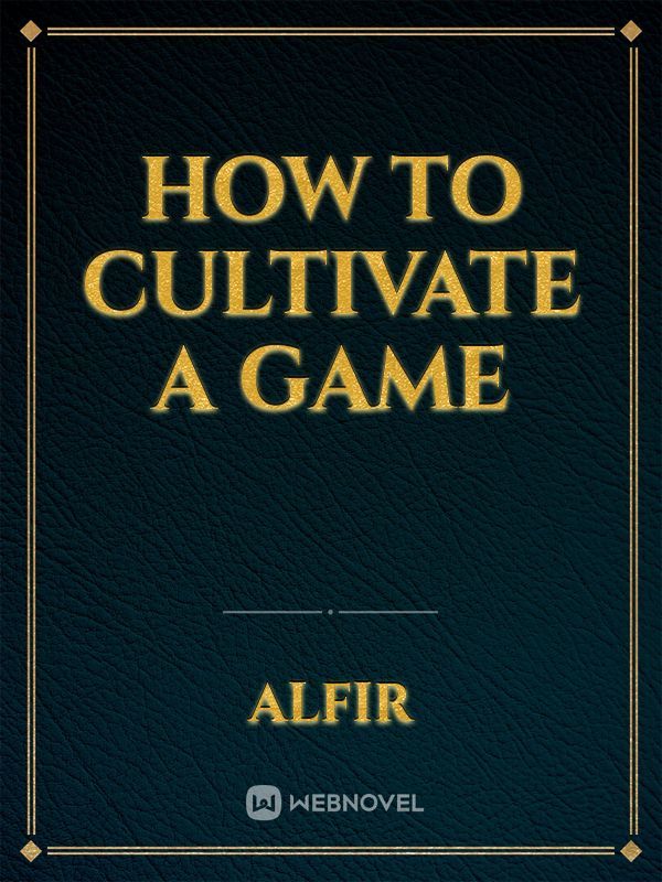 How to Cultivate a Game