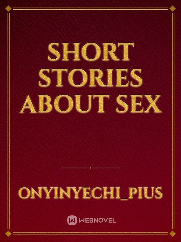 Short Stories About Sex Novel Read Free Webnovel 