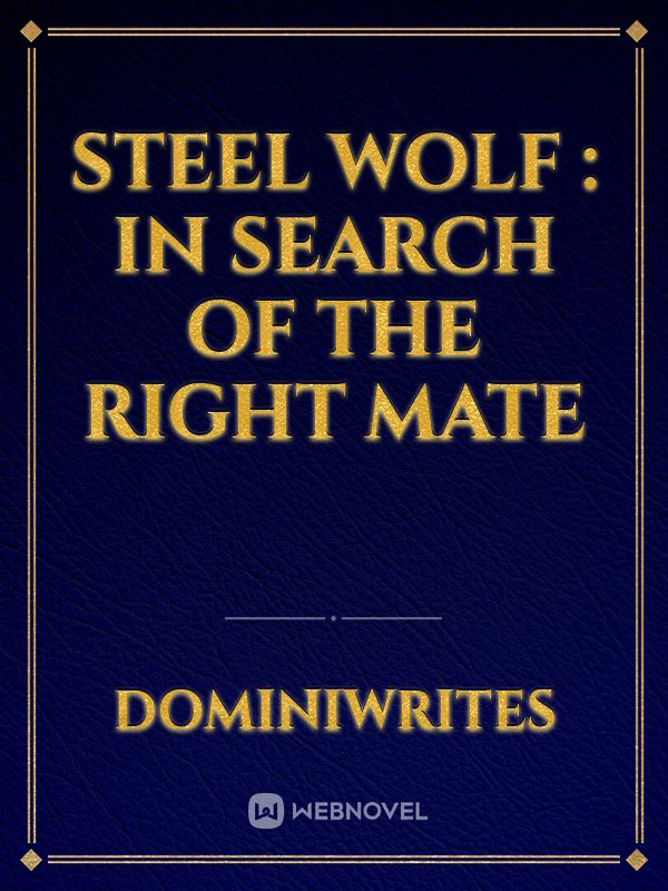 Steel Wolf :
In search of the right mate