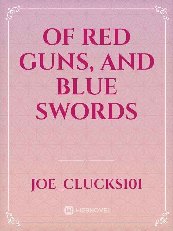 Of red guns, and blue swords