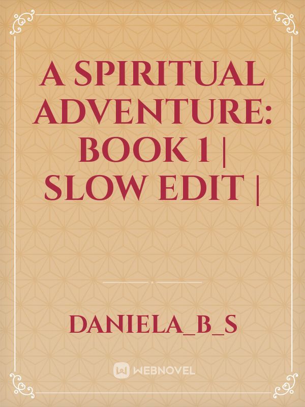 A spiritual adventure: Book 1 | Slow edit |