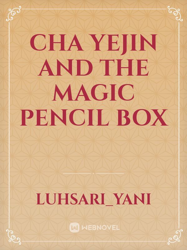 Cha Yejin and the magic pencil box