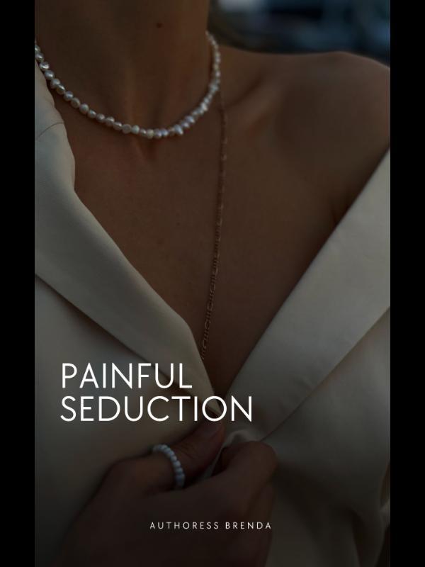 Painful seduction