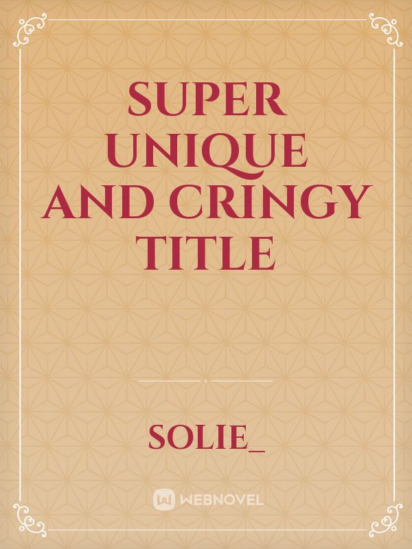 Super Unique and Cringy Title Book