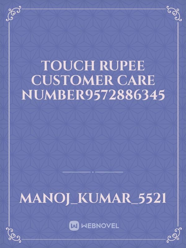 Touch rupee customer care number9572886345