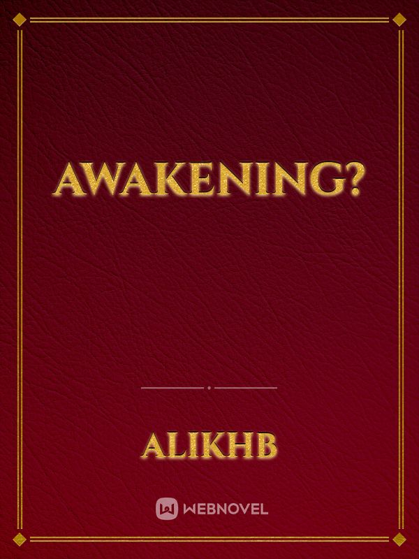 Awakening?
