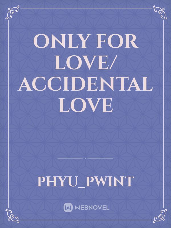Only For Love/ Accidental Love