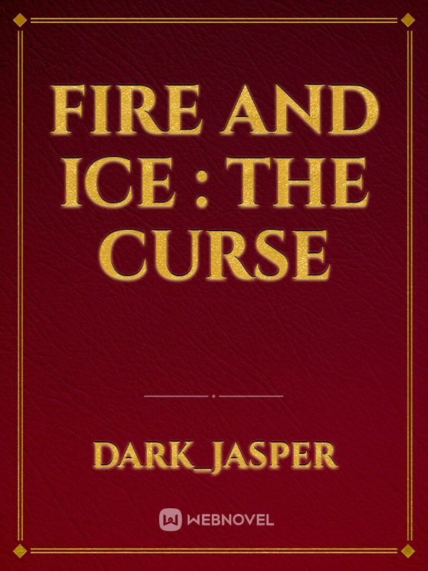 FIRE AND ICE : THE CURSE