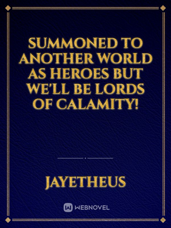 Summoned To Another World As Heroes But We'll Be Lords Of Calamity!