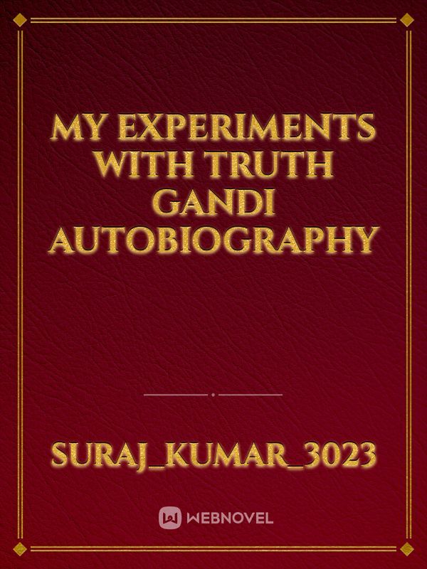 My experiments with truth Gandi autobiography