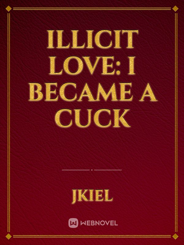Illicit Love: I Became A Cuck